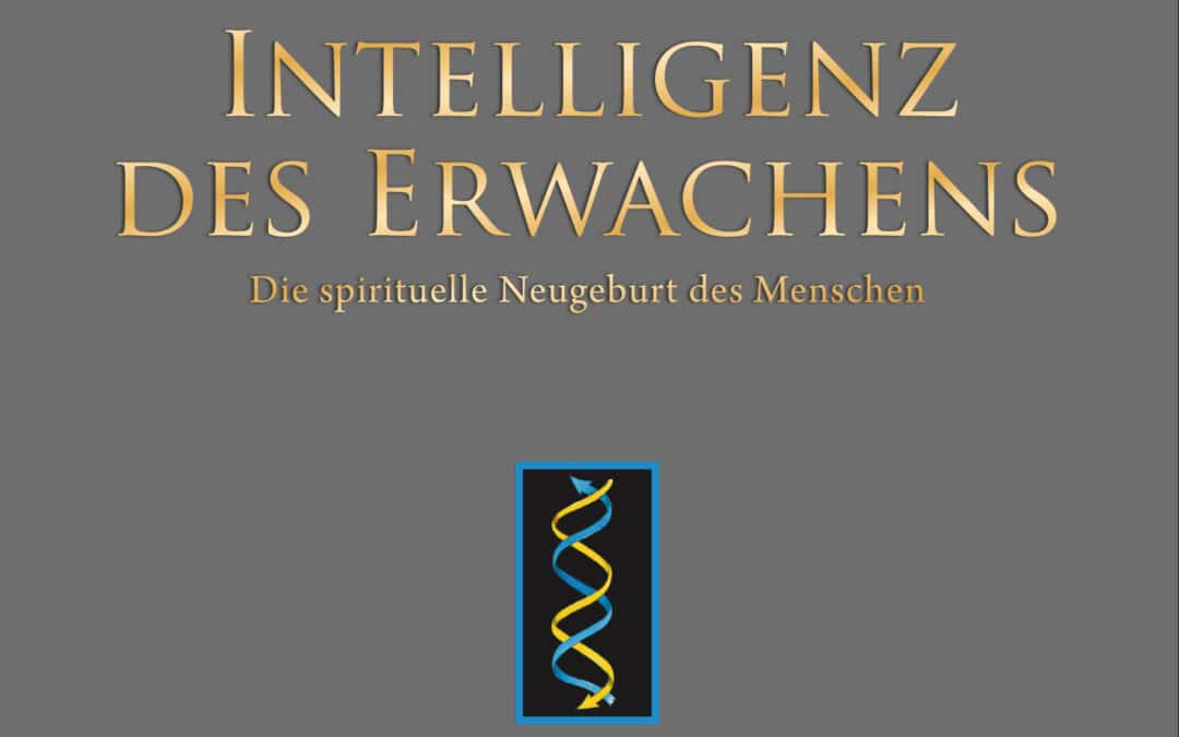 Intelligenz des Erwachens – Die spirituelle Neugeburt des Menschen